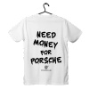 White T-shirt with "Need Money for Porsche"