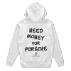 White hoodie with "Need Money for Porsche"